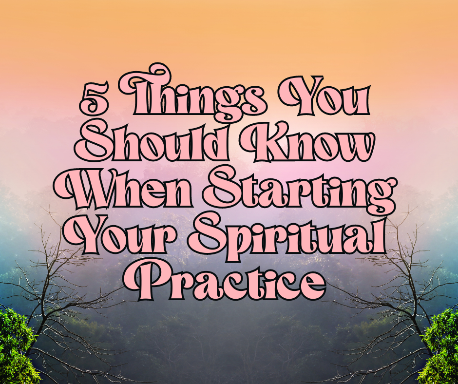 5 Things to Know When Starting a Spiritual Practice – Mystic Soul ...