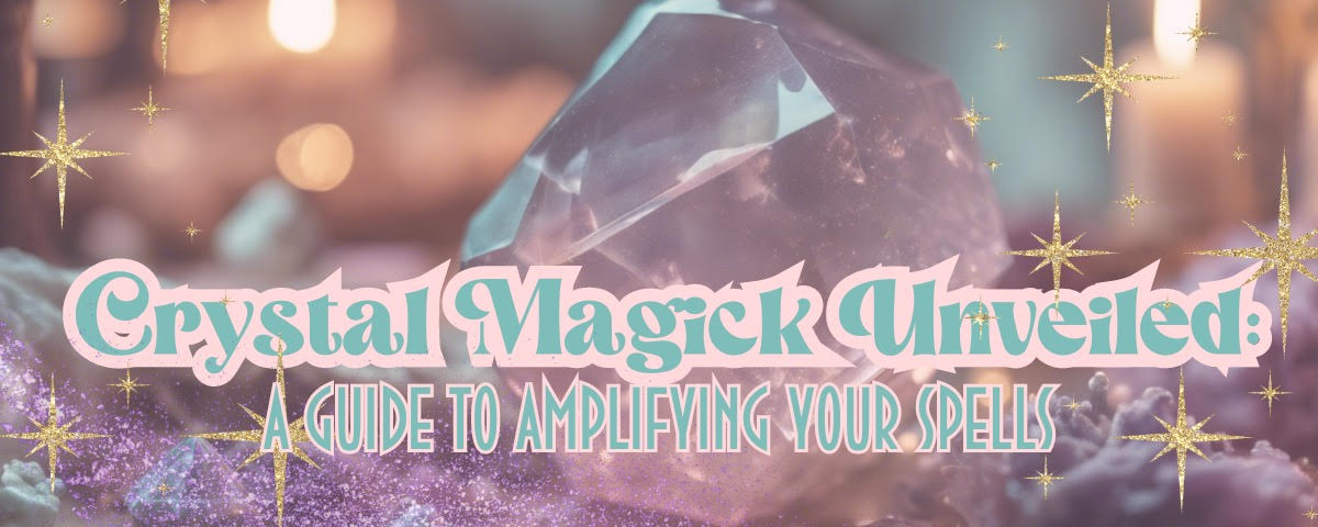 crystal magick, witchcraft, crystalism